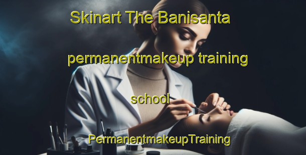 Skinart The Banisanta permanentmakeup training school | #PermanentmakeupTraining #PermanentmakeupClasses #SkinartTraining-Bangladesh