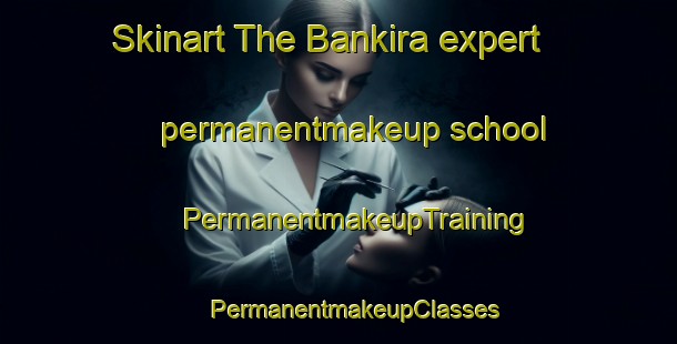 Skinart The Bankira expert permanentmakeup school | #PermanentmakeupTraining #PermanentmakeupClasses #SkinartTraining-Bangladesh