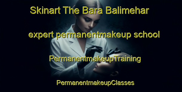 Skinart The Bara Balimehar expert permanentmakeup school | #PermanentmakeupTraining #PermanentmakeupClasses #SkinartTraining-Bangladesh