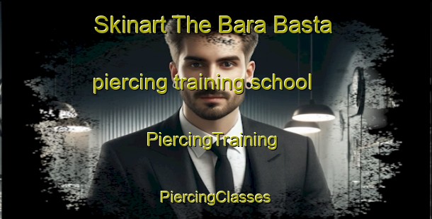 Skinart The Bara Basta piercing training school | #PiercingTraining #PiercingClasses #SkinartTraining-Bangladesh