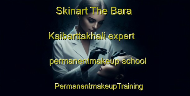 Skinart The Bara Kaibarttakhali expert permanentmakeup school | #PermanentmakeupTraining #PermanentmakeupClasses #SkinartTraining-Bangladesh