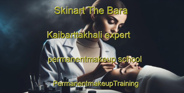 Skinart The Bara Kaibarttakhali expert permanentmakeup school | #PermanentmakeupTraining #PermanentmakeupClasses #SkinartTraining-Bangladesh