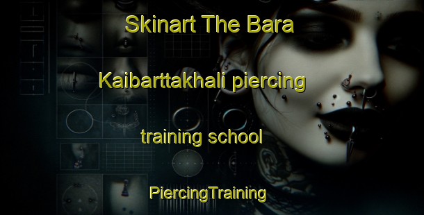 Skinart The Bara Kaibarttakhali piercing training school | #PiercingTraining #PiercingClasses #SkinartTraining-Bangladesh