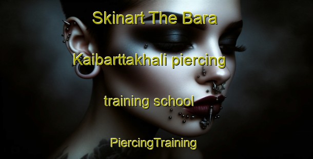 Skinart The Bara Kaibarttakhali piercing training school | #PiercingTraining #PiercingClasses #SkinartTraining-Bangladesh