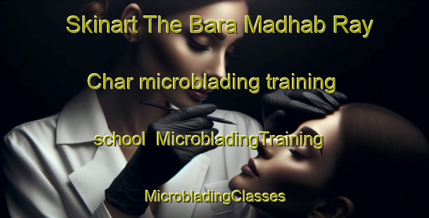 Skinart The Bara Madhab Ray Char microblading training school | #MicrobladingTraining #MicrobladingClasses #SkinartTraining-Bangladesh