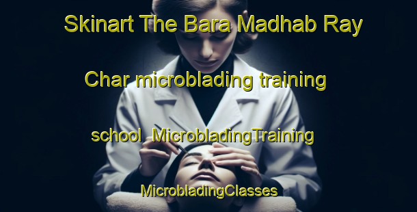 Skinart The Bara Madhab Ray Char microblading training school | #MicrobladingTraining #MicrobladingClasses #SkinartTraining-Bangladesh