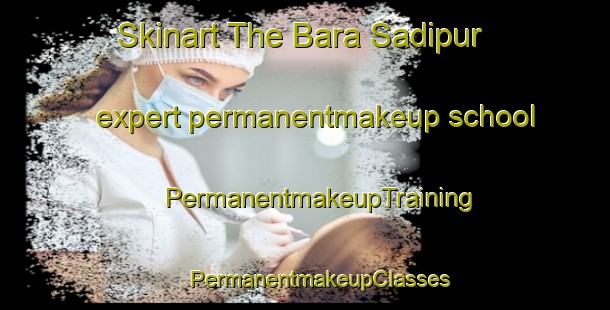 Skinart The Bara Sadipur expert permanentmakeup school | #PermanentmakeupTraining #PermanentmakeupClasses #SkinartTraining-Bangladesh