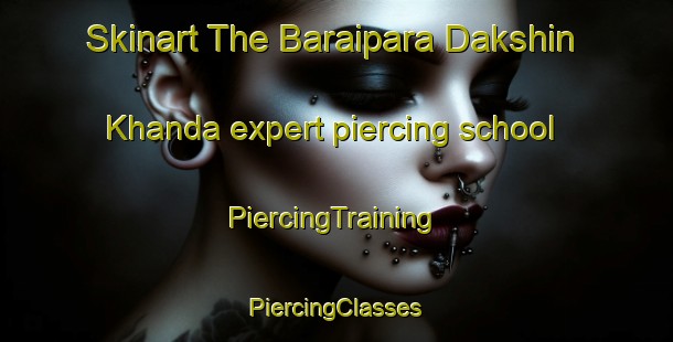 Skinart The Baraipara Dakshin Khanda expert piercing school | #PiercingTraining #PiercingClasses #SkinartTraining-Bangladesh