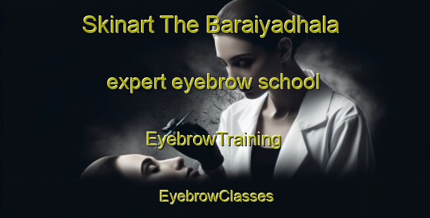 Skinart The Baraiyadhala expert eyebrow school | EyebrowTraining | EyebrowClasses | SkinartTraining-Bangladesh