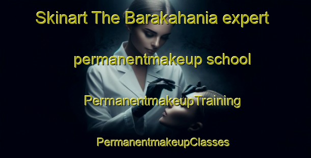 Skinart The Barakahania expert permanentmakeup school | #PermanentmakeupTraining #PermanentmakeupClasses #SkinartTraining-Bangladesh