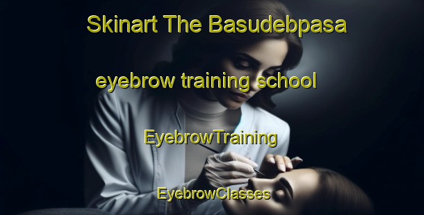 Skinart The Basudebpasa eyebrow training school | EyebrowTraining | EyebrowClasses | SkinartTraining-Bangladesh