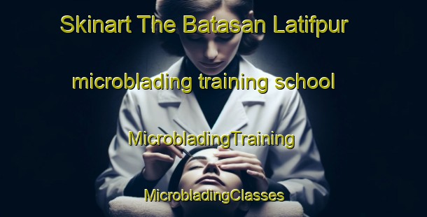 Skinart The Batasan Latifpur microblading training school | #MicrobladingTraining #MicrobladingClasses #SkinartTraining-Bangladesh