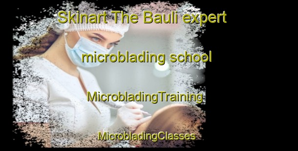Skinart The Bauli expert microblading school | MicrobladingTraining | MicrobladingClasses | SkinartTraining-Bangladesh