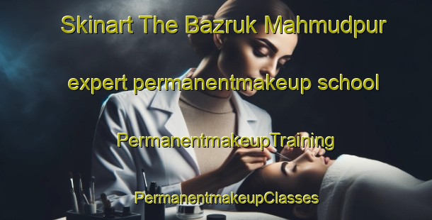 Skinart The Bazruk Mahmudpur expert permanentmakeup school | #PermanentmakeupTraining #PermanentmakeupClasses #SkinartTraining-Bangladesh