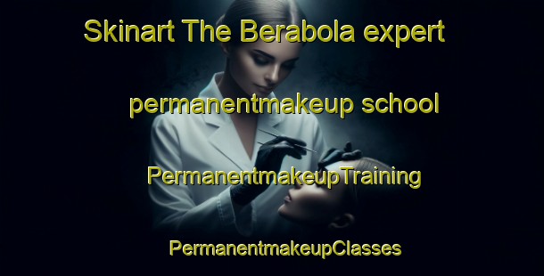 Skinart The Berabola expert permanentmakeup school | #PermanentmakeupTraining #PermanentmakeupClasses #SkinartTraining-Bangladesh