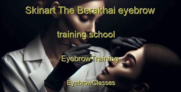 Skinart The Berakhai eyebrow training school | EyebrowTraining | EyebrowClasses | SkinartTraining-Bangladesh