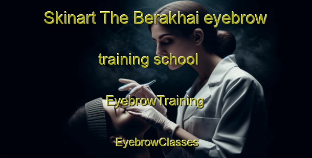 Skinart The Berakhai eyebrow training school | EyebrowTraining | EyebrowClasses | SkinartTraining-Bangladesh