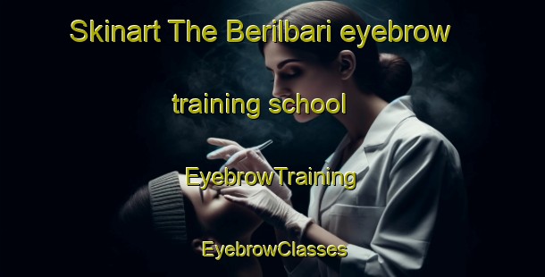 Skinart The Berilbari eyebrow training school | EyebrowTraining | EyebrowClasses | SkinartTraining-Bangladesh