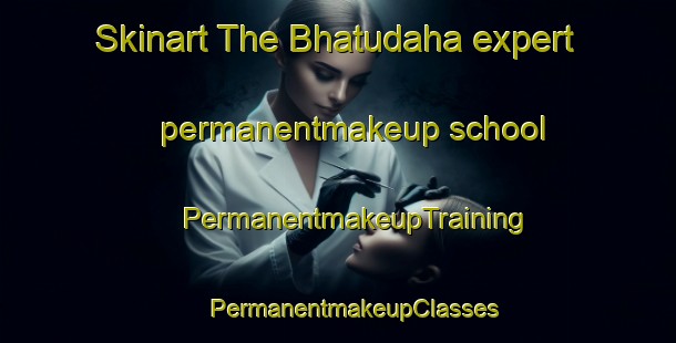 Skinart The Bhatudaha expert permanentmakeup school | #PermanentmakeupTraining #PermanentmakeupClasses #SkinartTraining-Bangladesh