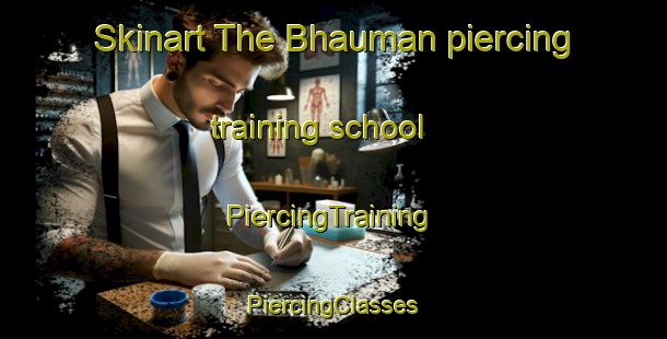 Skinart The Bhauman piercing training school | #PiercingTraining #PiercingClasses #SkinartTraining-Bangladesh