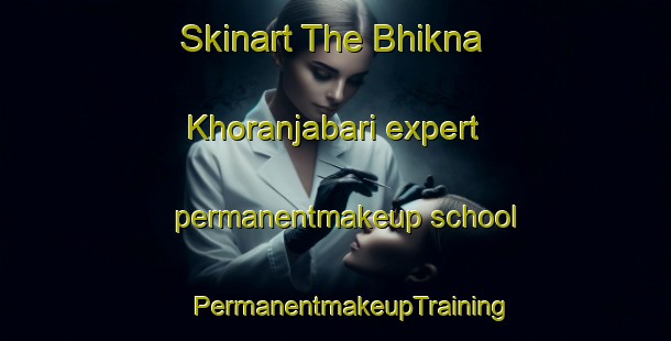 Skinart The Bhikna Khoranjabari expert permanentmakeup school | #PermanentmakeupTraining #PermanentmakeupClasses #SkinartTraining-Bangladesh