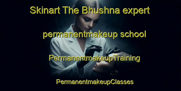 Skinart The Bhushna expert permanentmakeup school | #PermanentmakeupTraining #PermanentmakeupClasses #SkinartTraining-Bangladesh