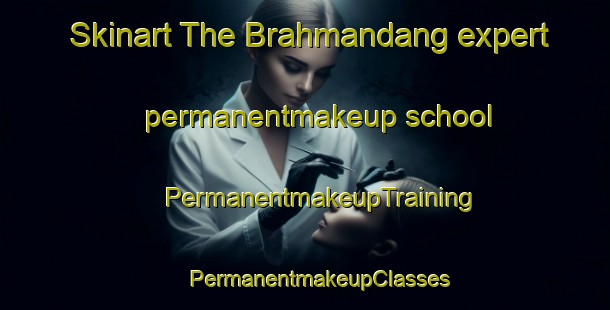 Skinart The Brahmandang expert permanentmakeup school | #PermanentmakeupTraining #PermanentmakeupClasses #SkinartTraining-Bangladesh