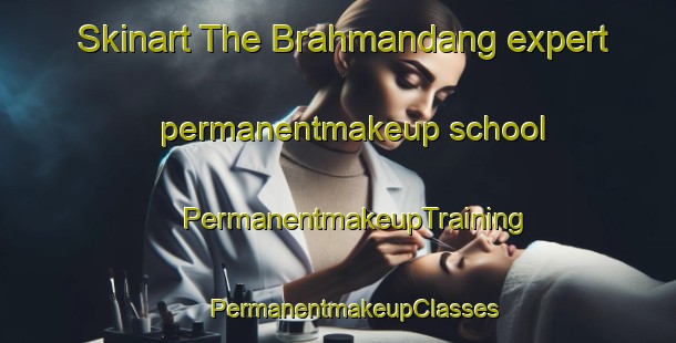 Skinart The Brahmandang expert permanentmakeup school | #PermanentmakeupTraining #PermanentmakeupClasses #SkinartTraining-Bangladesh