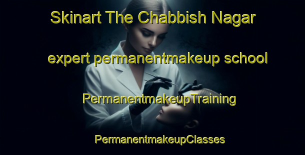 Skinart The Chabbish Nagar expert permanentmakeup school | #PermanentmakeupTraining #PermanentmakeupClasses #SkinartTraining-Bangladesh