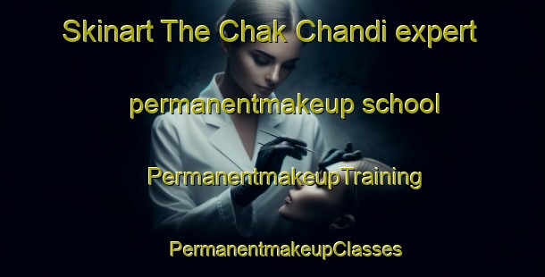 Skinart The Chak Chandi expert permanentmakeup school | #PermanentmakeupTraining #PermanentmakeupClasses #SkinartTraining-Bangladesh