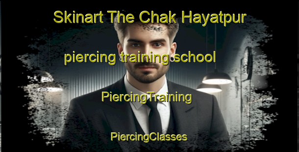 Skinart The Chak Hayatpur piercing training school | #PiercingTraining #PiercingClasses #SkinartTraining-Bangladesh