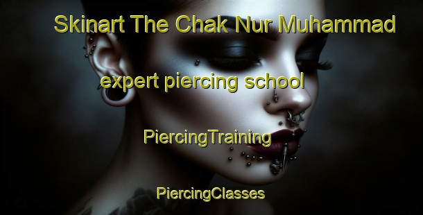 Skinart The Chak Nur Muhammad expert piercing school | #PiercingTraining #PiercingClasses #SkinartTraining-Bangladesh