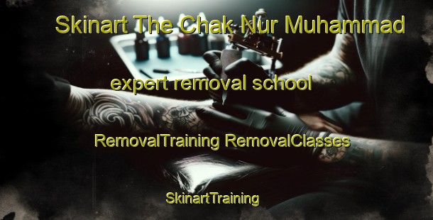 Skinart The Chak Nur Muhammad expert removal school | #RemovalTraining #RemovalClasses #SkinartTraining-Bangladesh