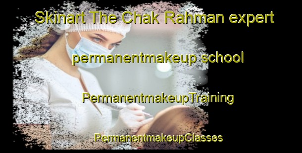 Skinart The Chak Rahman expert permanentmakeup school | #PermanentmakeupTraining #PermanentmakeupClasses #SkinartTraining-Bangladesh