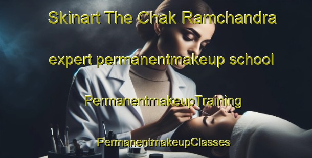 Skinart The Chak Ramchandra expert permanentmakeup school | #PermanentmakeupTraining #PermanentmakeupClasses #SkinartTraining-Bangladesh