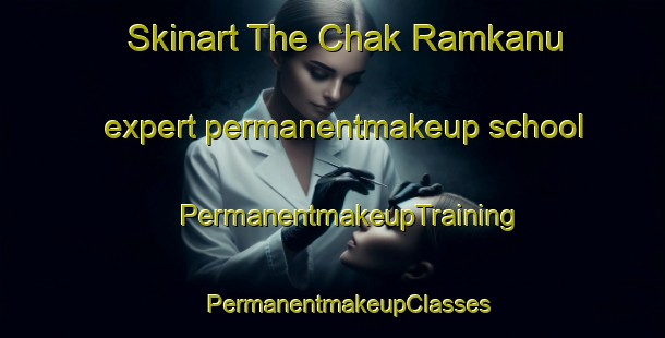 Skinart The Chak Ramkanu expert permanentmakeup school | #PermanentmakeupTraining #PermanentmakeupClasses #SkinartTraining-Bangladesh