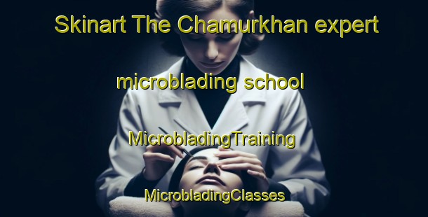 Skinart The Chamurkhan expert microblading school | #MicrobladingTraining #MicrobladingClasses #SkinartTraining-Bangladesh