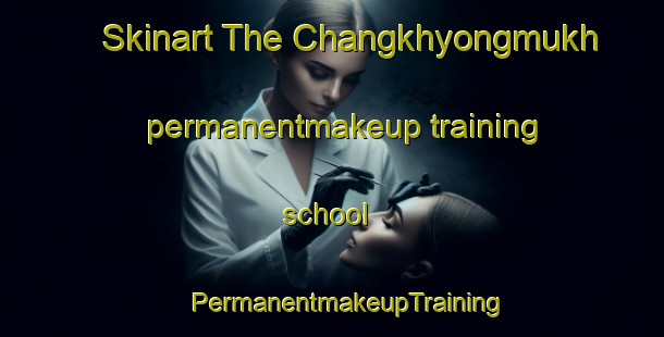 Skinart The Changkhyongmukh permanentmakeup training school | #PermanentmakeupTraining #PermanentmakeupClasses #SkinartTraining-Bangladesh