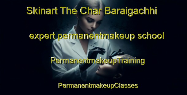 Skinart The Char Baraigachhi expert permanentmakeup school | #PermanentmakeupTraining #PermanentmakeupClasses #SkinartTraining-Bangladesh