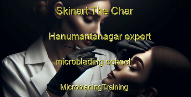 Skinart The Char Hanumantanagar expert microblading school | #MicrobladingTraining #MicrobladingClasses #SkinartTraining-Bangladesh