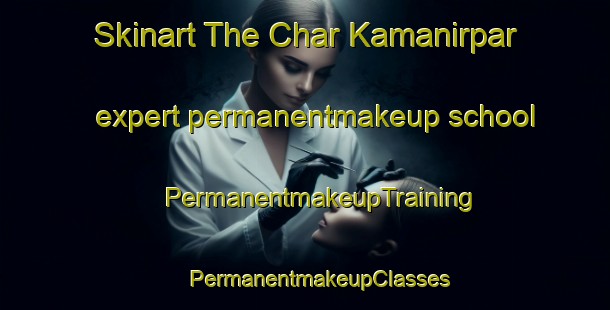 Skinart The Char Kamanirpar expert permanentmakeup school | #PermanentmakeupTraining #PermanentmakeupClasses #SkinartTraining-Bangladesh