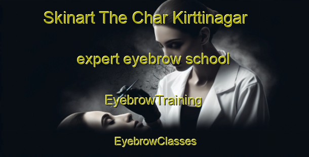 Skinart The Char Kirttinagar expert eyebrow school | EyebrowTraining | EyebrowClasses | SkinartTraining-Bangladesh