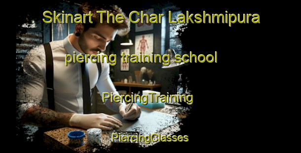 Skinart The Char Lakshmipura piercing training school | #PiercingTraining #PiercingClasses #SkinartTraining-Bangladesh