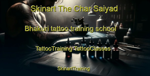 Skinart The Char Saiyad Bhakuri tattoo training school | #TattooTraining #TattooClasses #SkinartTraining-Bangladesh