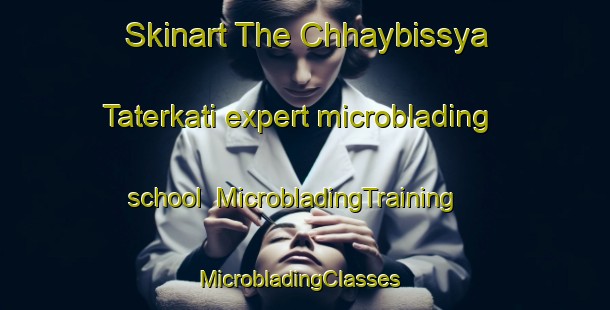 Skinart The Chhaybissya Taterkati expert microblading school | MicrobladingTraining | MicrobladingClasses | SkinartTraining-Bangladesh