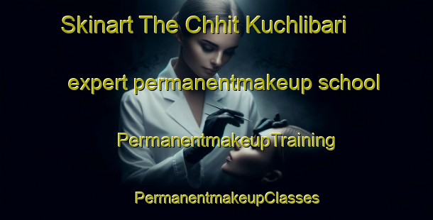 Skinart The Chhit Kuchlibari expert permanentmakeup school | #PermanentmakeupTraining #PermanentmakeupClasses #SkinartTraining-Bangladesh