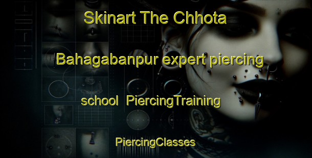 Skinart The Chhota Bahagabanpur expert piercing school | #PiercingTraining #PiercingClasses #SkinartTraining-Bangladesh