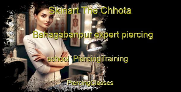 Skinart The Chhota Bahagabanpur expert piercing school | #PiercingTraining #PiercingClasses #SkinartTraining-Bangladesh