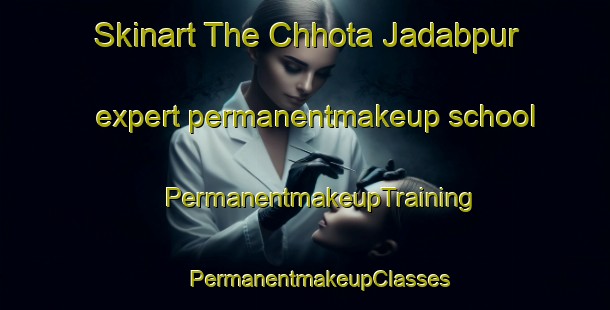 Skinart The Chhota Jadabpur expert permanentmakeup school | #PermanentmakeupTraining #PermanentmakeupClasses #SkinartTraining-Bangladesh