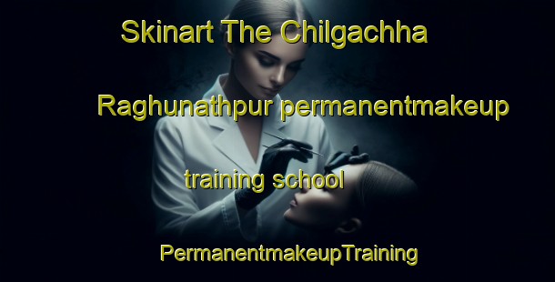 Skinart The Chilgachha Raghunathpur permanentmakeup training school | #PermanentmakeupTraining #PermanentmakeupClasses #SkinartTraining-Bangladesh